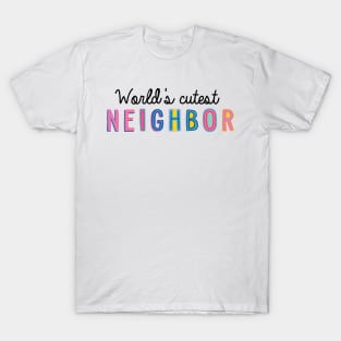 Neighbor Gifts | World's cutest Neighbor T-Shirt